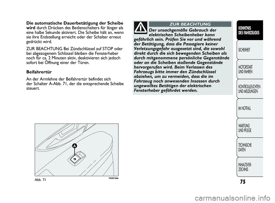 Abarth Punto Evo 2010 Betriebsanleitung (in German) 75
KENNTNIS
DES FAHRZEUGES
SICHERHEIT
MOTORSTART
UND FAHREN
KONTROLLLEUCHTEN
UND MELDUNGEN
IM NOTFALL
WA R T U N G
UND PFLEGE
TECHNISCHE
DATEN
INHALTSVER-
ZEICHNIS
F0U073AbAbb. 71
Die automatisc Abarth Punto Evo 2010 Betriebsanleitung (in German) 75
KENNTNIS
DES FAHRZEUGES
SICHERHEIT
MOTORSTART
UND FAHREN
KONTROLLLEUCHTEN
UND MELDUNGEN
IM NOTFALL
WA R T U N G
UND PFLEGE
TECHNISCHE
DATEN
INHALTSVER-
ZEICHNIS
F0U073AbAbb. 71
Die automatisc