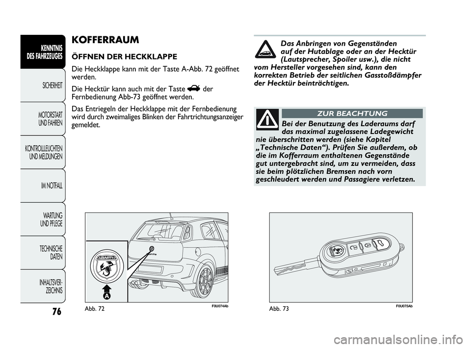 Abarth Punto Evo 2010 Betriebsanleitung (in German) 76
KENNTNIS
DES FAHRZEUGES
SICHERHEIT
MOTORSTART
UND FAHREN
KONTROLLLEUCHTEN
UND MELDUNGEN
IM NOTFALL
WA R T U N G
UND PFLEGE
TECHNISCHE
DATEN
INHALTSVER-
ZEICHNIS
F0U074AbAbb. 72F0U075AbAbb. 73 Abarth Punto Evo 2010 Betriebsanleitung (in German) 76
KENNTNIS
DES FAHRZEUGES
SICHERHEIT
MOTORSTART
UND FAHREN
KONTROLLLEUCHTEN
UND MELDUNGEN
IM NOTFALL
WA R T U N G
UND PFLEGE
TECHNISCHE
DATEN
INHALTSVER-
ZEICHNIS
F0U074AbAbb. 72F0U075AbAbb. 73