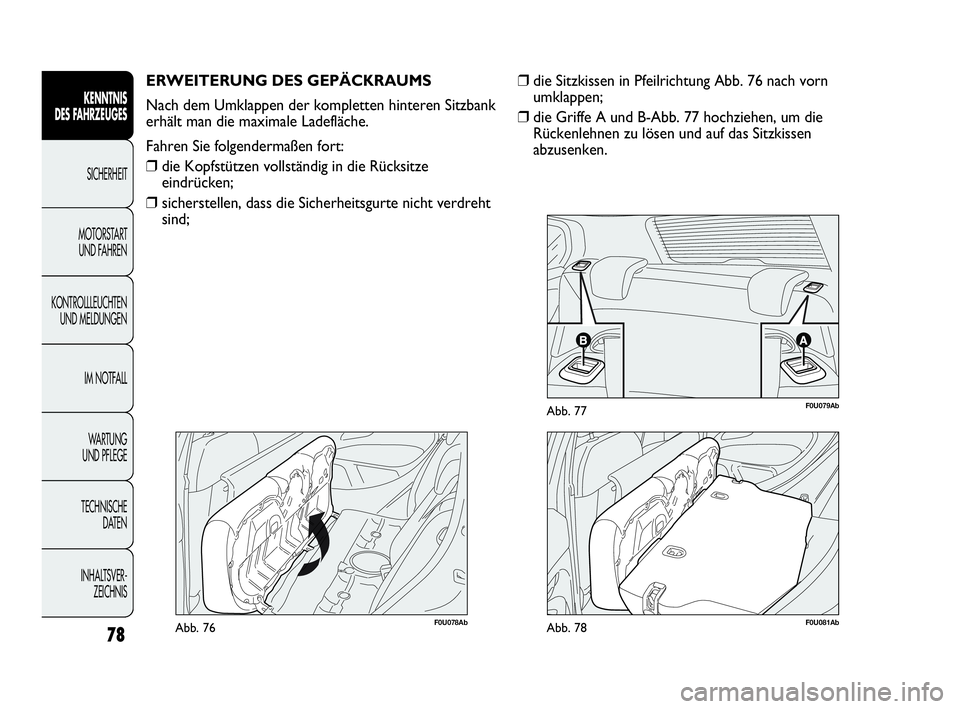 Abarth Punto Evo 2010  Betriebsanleitung (in German) 78
KENNTNIS 
DES FAHRZEUGES
SICHERHEIT
MOTORSTART 
UND FAHREN
KONTROLLLEUCHTEN
UND MELDUNGEN
IM NOTFALL
WA R T U N G  
UND PFLEGE
TECHNISCHE 
DATEN
INHALTSVER-
ZEICHNIS 
F0U078AbAbb. 76
ERWEITERUNG DE