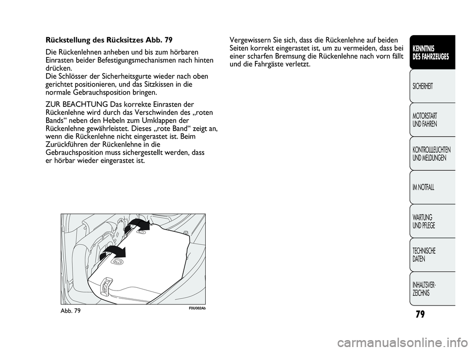 Abarth Punto Evo 2010 Betriebsanleitung (in German) 79
KENNTNIS
DES FAHRZEUGES
SICHERHEIT
MOTORSTART
UND FAHREN
KONTROLLLEUCHTEN
UND MELDUNGEN
IM NOTFALL
WA R T U N G
UND PFLEGE
TECHNISCHE
DATEN
INHALTSVER-
ZEICHNIS
Rückstellung des Rücksitzes Abarth Punto Evo 2010 Betriebsanleitung (in German) 79
KENNTNIS
DES FAHRZEUGES
SICHERHEIT
MOTORSTART
UND FAHREN
KONTROLLLEUCHTEN
UND MELDUNGEN
IM NOTFALL
WA R T U N G
UND PFLEGE
TECHNISCHE
DATEN
INHALTSVER-
ZEICHNIS
Rückstellung des Rücksitzes