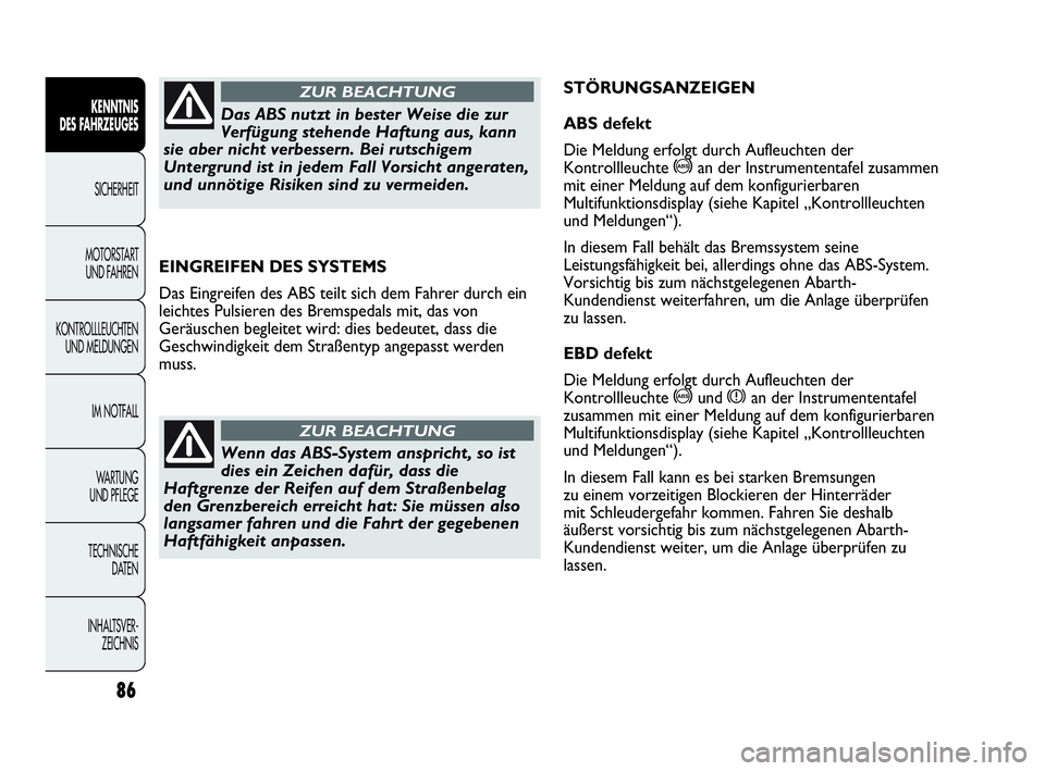 Abarth Punto Evo 2010 Betriebsanleitung (in German) 86
KENNTNIS
DES FAHRZEUGES
SICHERHEIT
MOTORSTART
UND FAHREN
KONTROLLLEUCHTEN
UND MELDUNGEN
IM NOTFALL
WA R T U N G
UND PFLEGE
TECHNISCHE
DATEN
INHALTSVER-
ZEICHNIS
EINGREIFEN DES SYSTEMS
Das Ein Abarth Punto Evo 2010 Betriebsanleitung (in German) 86
KENNTNIS
DES FAHRZEUGES
SICHERHEIT
MOTORSTART
UND FAHREN
KONTROLLLEUCHTEN
UND MELDUNGEN
IM NOTFALL
WA R T U N G
UND PFLEGE
TECHNISCHE
DATEN
INHALTSVER-
ZEICHNIS
EINGREIFEN DES SYSTEMS
Das Ein