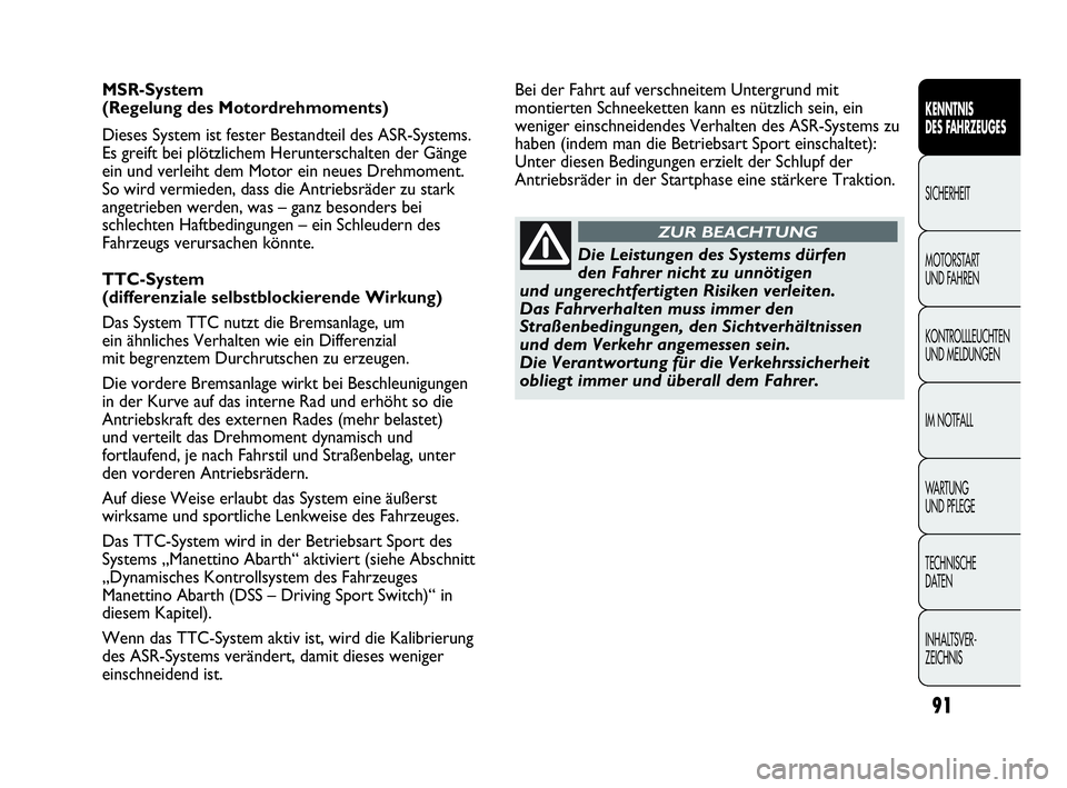 Abarth Punto Evo 2010 Betriebsanleitung (in German) 91
KENNTNIS
DES FAHRZEUGES
SICHERHEIT
MOTORSTART
UND FAHREN
KONTROLLLEUCHTEN
UND MELDUNGEN
IM NOTFALL
WA R T U N G
UND PFLEGE
TECHNISCHE
DATEN
INHALTSVER-
ZEICHNIS
MSR-System
(Regelung des Moto Abarth Punto Evo 2010 Betriebsanleitung (in German) 91
KENNTNIS
DES FAHRZEUGES
SICHERHEIT
MOTORSTART
UND FAHREN
KONTROLLLEUCHTEN
UND MELDUNGEN
IM NOTFALL
WA R T U N G
UND PFLEGE
TECHNISCHE
DATEN
INHALTSVER-
ZEICHNIS
MSR-System
(Regelung des Moto