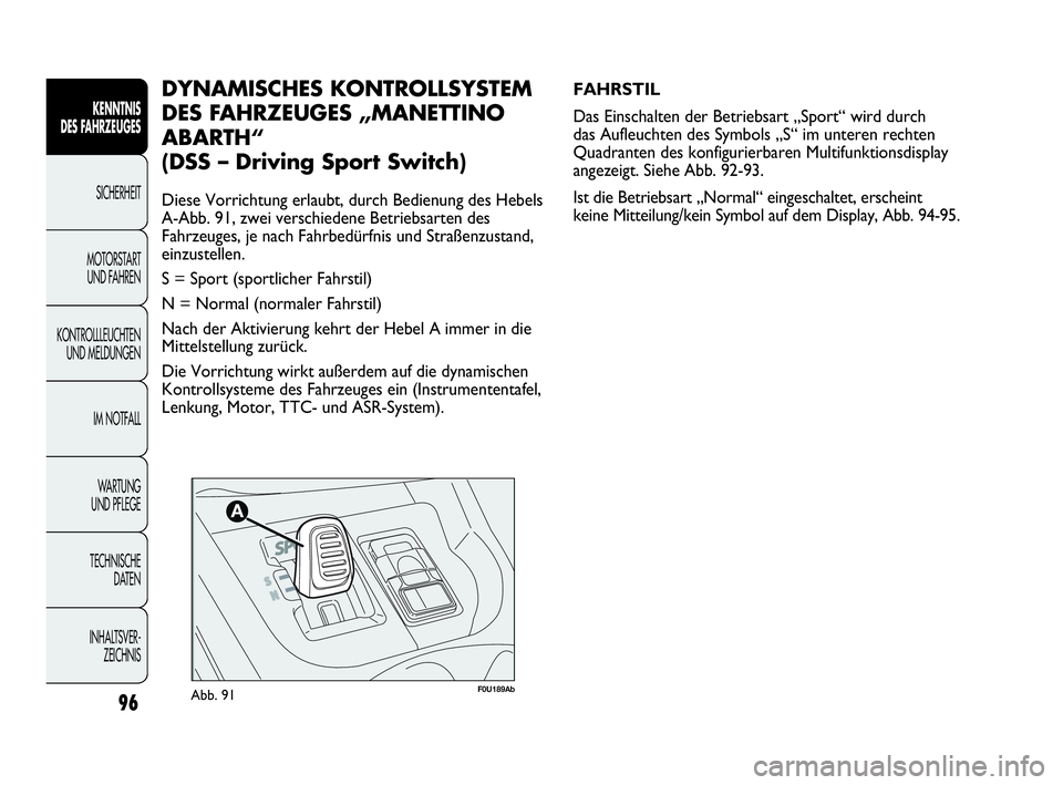 Abarth Punto Evo 2010 Betriebsanleitung (in German) 96
KENNTNIS
DES FAHRZEUGES
SICHERHEIT
MOTORSTART
UND FAHREN
KONTROLLLEUCHTEN
UND MELDUNGEN
IM NOTFALL
WA R T U N G
UND PFLEGE
TECHNISCHE
DATEN
INHALTSVER-
ZEICHNIS
F0U189AbAbb. 91
FAHRSTIL
Das E Abarth Punto Evo 2010 Betriebsanleitung (in German) 96
KENNTNIS
DES FAHRZEUGES
SICHERHEIT
MOTORSTART
UND FAHREN
KONTROLLLEUCHTEN
UND MELDUNGEN
IM NOTFALL
WA R T U N G
UND PFLEGE
TECHNISCHE
DATEN
INHALTSVER-
ZEICHNIS
F0U189AbAbb. 91
FAHRSTIL
Das E