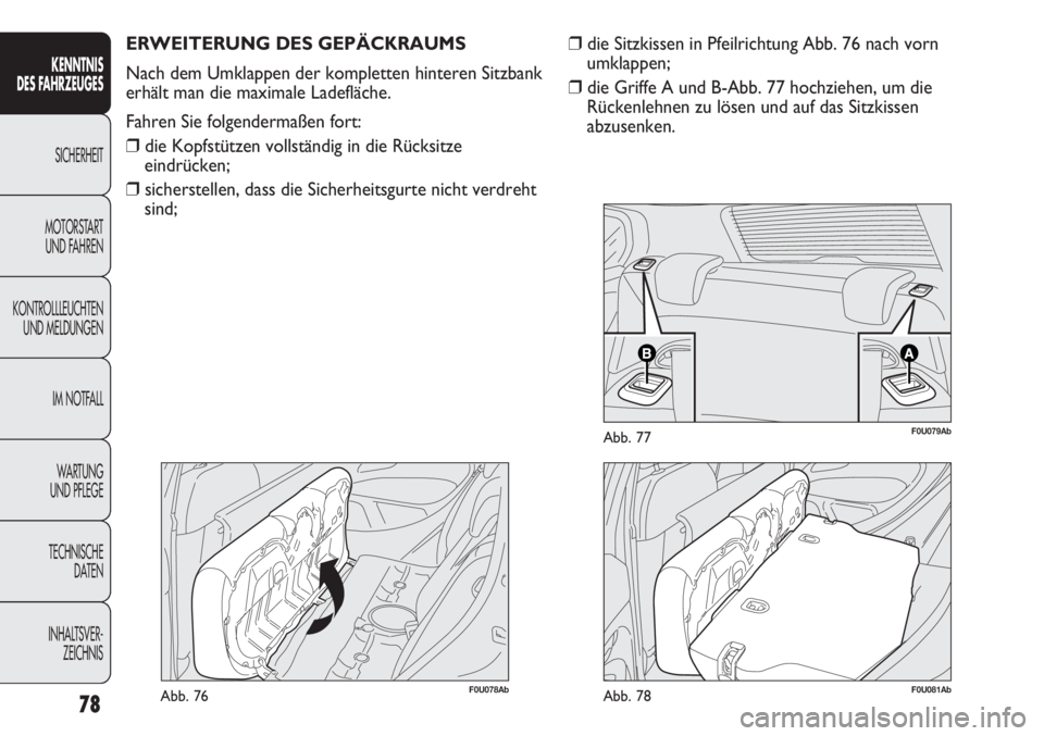 Abarth Punto Evo 2011  Betriebsanleitung (in German) 78
KENNTNIS
DES FAHRZEUGES
SICHERHEIT
MOTORSTART 
UND FAHREN
KONTROLLLEUCHTEN
UND MELDUNGEN
IM NOTFALL
WA R T U N G  
UND PFLEGE
TECHNISCHE
DATEN
INHALTSVER-
ZEICHNIS
F0U078AbAbb. 76
ERWEITERUNG DES G