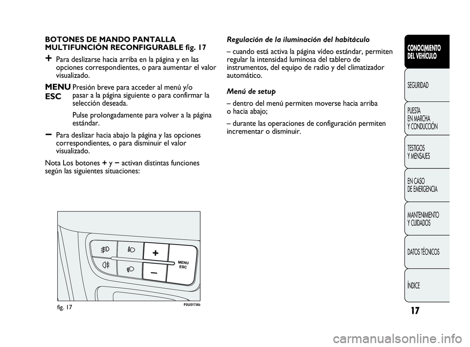 Abarth Punto Evo 2010 Manual de Empleo y Cuidado (in Spanish) 17
CONOCIMIENTO
DEL VEHÍCULO
SEGURIDAD
PUESTA
EN MARCHA
Y CONDUCCIÓN
TESTIGOS
Y MENSAJES
EN CASO
DE EMERGENCIA
MANTENIMIENTO
Y CUIDADOS
DATOS TÉCNICOS
ÍNDICE
BOTONES DE MANDO PANTALLA
MULTI Abarth Punto Evo 2010 Manual de Empleo y Cuidado (in Spanish) 17
CONOCIMIENTO
DEL VEHÍCULO
SEGURIDAD
PUESTA
EN MARCHA
Y CONDUCCIÓN
TESTIGOS
Y MENSAJES
EN CASO
DE EMERGENCIA
MANTENIMIENTO
Y CUIDADOS
DATOS TÉCNICOS
ÍNDICE
BOTONES DE MANDO PANTALLA
MULTI