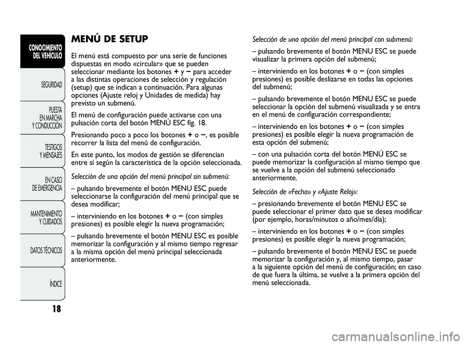 Abarth Punto Evo 2010 Manual de Empleo y Cuidado (in Spanish) 18
CONOCIMIENTO
DEL VEHÍCULO
SEGURIDAD
PUESTA
EN MARCHA
Y CONDUCCIÓN
TESTIGOS
Y MENSAJES
EN CASO
DE EMERGENCIA
MANTENIMIENTO
Y CUIDADOS
DATOS TÉCNICOS
ÍNDICE
MENÚ DE SETUP
El menú está c Abarth Punto Evo 2010 Manual de Empleo y Cuidado (in Spanish) 18
CONOCIMIENTO
DEL VEHÍCULO
SEGURIDAD
PUESTA
EN MARCHA
Y CONDUCCIÓN
TESTIGOS
Y MENSAJES
EN CASO
DE EMERGENCIA
MANTENIMIENTO
Y CUIDADOS
DATOS TÉCNICOS
ÍNDICE
MENÚ DE SETUP
El menú está c