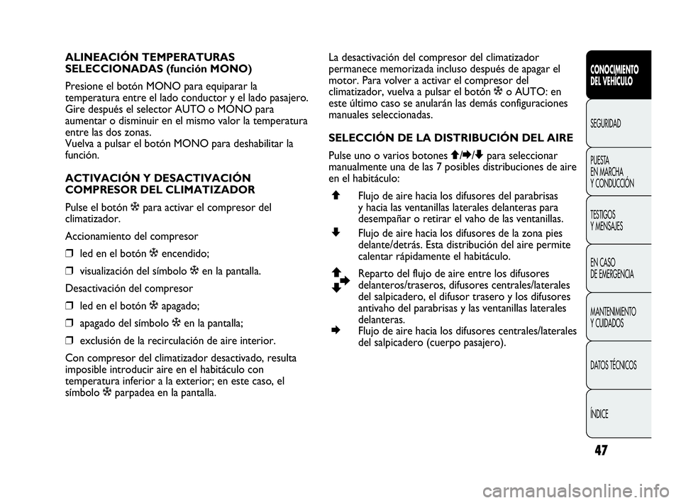 Abarth Punto Evo 2010  Manual de Empleo y Cuidado (in Spanish) 47
CONOCIMIENTO 
DEL VEHÍCULO
SEGURIDAD
PUESTA 
EN MARCHA 
Y CONDUCCIÓN
TESTIGOS 
Y MENSAJES
EN CASO 
DE EMERGENCIA
MANTENIMIENTO 
Y CUIDADOS
DATOS TÉCNICOS
ÍNDICE
ALINEACIÓN TEMPERATURAS 
SELECC