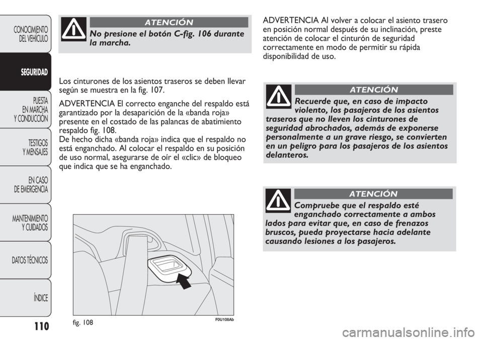Abarth Punto Evo 2011 Manual de Empleo y Cuidado (in Spanish) 110
F0U108Abfig. 108
CONOCIMIENTO
DEL VEHÍCULO
SEGURIDAD
PUESTA
EN MARCHA
Y CONDUCCIÓN
TESTIGOS
Y MENSAJES
EN CASO
DE EMERGENCIA
MANTENIMIENTO
Y CUIDADOS
DATOS TÉCNICOS
ÍNDICERecuerde que, en c Abarth Punto Evo 2011 Manual de Empleo y Cuidado (in Spanish) 110
F0U108Abfig. 108
CONOCIMIENTO
DEL VEHÍCULO
SEGURIDAD
PUESTA
EN MARCHA
Y CONDUCCIÓN
TESTIGOS
Y MENSAJES
EN CASO
DE EMERGENCIA
MANTENIMIENTO
Y CUIDADOS
DATOS TÉCNICOS
ÍNDICERecuerde que, en c