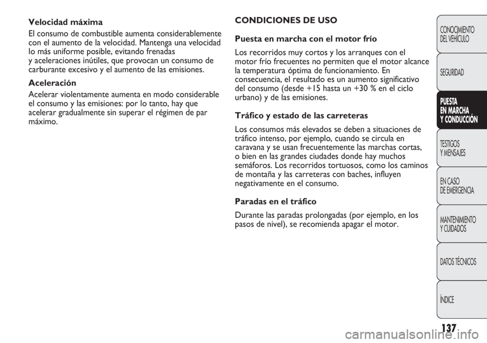 Abarth Punto Evo 2011 Manual de Empleo y Cuidado (in Spanish) 137
CONOCIMIENTO
DEL VEHÍCULO
SEGURIDAD
PUESTA
EN MARCHA
Y CONDUCCIÓN
TESTIGOS
Y MENSAJES
EN CASO
DE EMERGENCIA
MANTENIMIENTO
Y CUIDADOS
DATOS TÉCNICOS
ÍNDICE
Velocidad máxima
El consumo de co Abarth Punto Evo 2011 Manual de Empleo y Cuidado (in Spanish) 137
CONOCIMIENTO
DEL VEHÍCULO
SEGURIDAD
PUESTA
EN MARCHA
Y CONDUCCIÓN
TESTIGOS
Y MENSAJES
EN CASO
DE EMERGENCIA
MANTENIMIENTO
Y CUIDADOS
DATOS TÉCNICOS
ÍNDICE
Velocidad máxima
El consumo de co