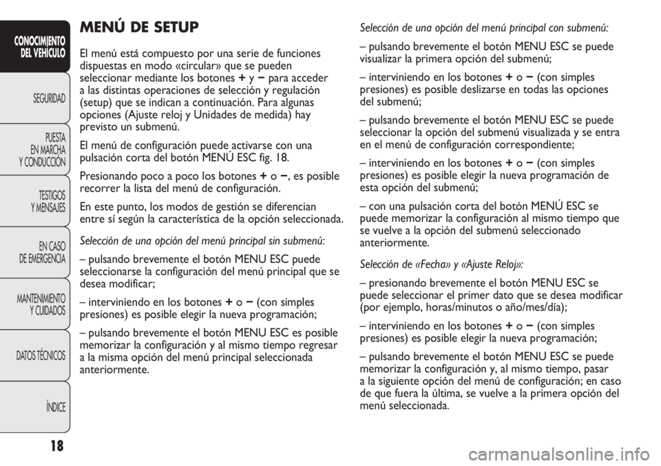 Abarth Punto Evo 2011 Manual de Empleo y Cuidado (in Spanish) 18
CONOCIMIENTO
DEL VEHÍCULO
SEGURIDAD
PUESTA
EN MARCHA
Y CONDUCCIÓN
TESTIGOS
Y MENSAJES
EN CASO
DE EMERGENCIA
MANTENIMIENTO
Y CUIDADOS
DATOS TÉCNICOS
ÍNDICE
MENÚ DE SETUP
El menú está comp Abarth Punto Evo 2011 Manual de Empleo y Cuidado (in Spanish) 18
CONOCIMIENTO
DEL VEHÍCULO
SEGURIDAD
PUESTA
EN MARCHA
Y CONDUCCIÓN
TESTIGOS
Y MENSAJES
EN CASO
DE EMERGENCIA
MANTENIMIENTO
Y CUIDADOS
DATOS TÉCNICOS
ÍNDICE
MENÚ DE SETUP
El menú está comp