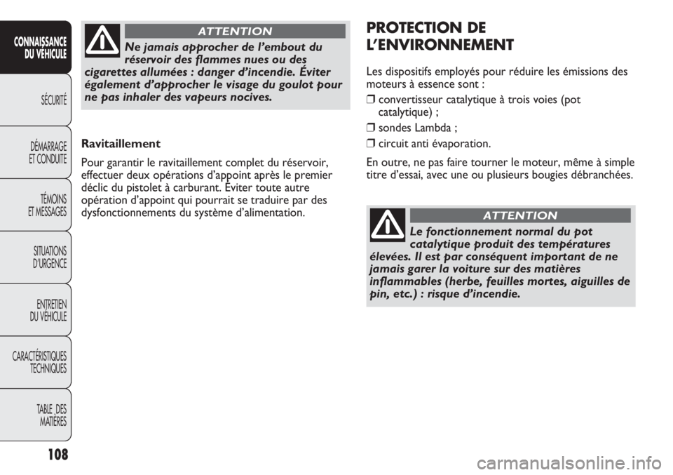 Abarth Punto Evo 2012 Notice dentretien (in French) 108
CONNAISSANCE
DU VÉHICULE
SÉCURITÉ
DÉMARRAGE
ET CONDUITE
TÉMOINS
ET MESSAGES
SITUATIONS
D’URGENCE
ENTRETIEN
DU VÉHICULE
CARACTÉRISTIQUES
TECHNIQUES
TABLE DES
MATIÈRES
Ravitaillement
Po Abarth Punto Evo 2012 Notice dentretien (in French) 108
CONNAISSANCE
DU VÉHICULE
SÉCURITÉ
DÉMARRAGE
ET CONDUITE
TÉMOINS
ET MESSAGES
SITUATIONS
D’URGENCE
ENTRETIEN
DU VÉHICULE
CARACTÉRISTIQUES
TECHNIQUES
TABLE DES
MATIÈRES
Ravitaillement
Po