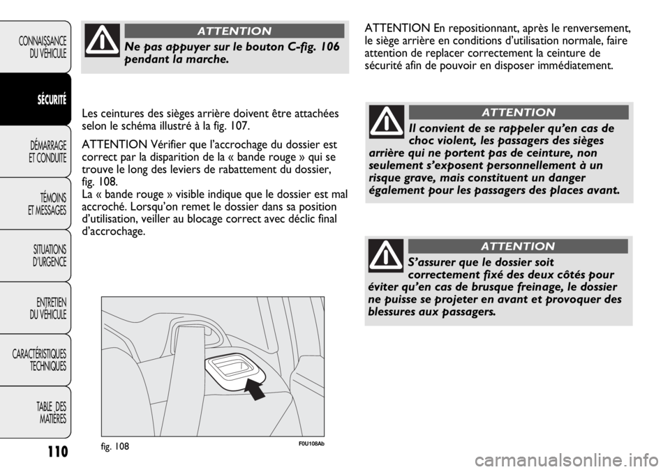 Abarth Punto Evo 2012 Notice dentretien (in French) F0U108Abfig. 108110
CONNAISSANCE
DU VÉHICULE
SÉCURITÉ
DÉMARRAGE
ET CONDUITE
TÉMOINS
ET MESSAGES
SITUATIONS
D’URGENCE
ENTRETIEN
DU VÉHICULE
CARACTÉRISTIQUES
TECHNIQUES
TABLE DES
MATIÈRES
I Abarth Punto Evo 2012 Notice dentretien (in French) F0U108Abfig. 108110
CONNAISSANCE
DU VÉHICULE
SÉCURITÉ
DÉMARRAGE
ET CONDUITE
TÉMOINS
ET MESSAGES
SITUATIONS
D’URGENCE
ENTRETIEN
DU VÉHICULE
CARACTÉRISTIQUES
TECHNIQUES
TABLE DES
MATIÈRES
I