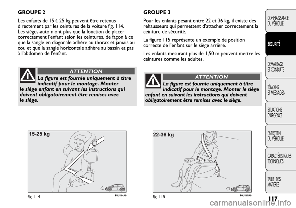 Abarth Punto Evo 2012 Notice dentretien (in French) 117
CONNAISSANCE
DU VÉHICULE
SÉCURITÉ
DÉMARRAGE
ET CONDUITE
TÉMOINS
ET MESSAGES
SITUATIONS
D’URGENCE
ENTRETIEN
DU VÉHICULE
CARACTÉRISTIQUES
TECHNIQUES
TABLE DES
MATIÈRES
F0U115Abfig. 115
Abarth Punto Evo 2012 Notice dentretien (in French) 117
CONNAISSANCE
DU VÉHICULE
SÉCURITÉ
DÉMARRAGE
ET CONDUITE
TÉMOINS
ET MESSAGES
SITUATIONS
D’URGENCE
ENTRETIEN
DU VÉHICULE
CARACTÉRISTIQUES
TECHNIQUES
TABLE DES
MATIÈRES
F0U115Abfig. 115
