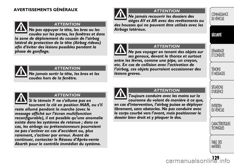 Abarth Punto Evo 2012 Notice dentretien (in French) 129
CONNAISSANCE
DU VÉHICULE
SÉCURITÉ
DÉMARRAGE
ET CONDUITE
TÉMOINS
ET MESSAGES
SITUATIONS
D’URGENCE
ENTRETIEN
DU VÉHICULE
CARACTÉRISTIQUES
TECHNIQUES
TABLE DES
MATIÈRES
Ne pas appuyer la Abarth Punto Evo 2012 Notice dentretien (in French) 129
CONNAISSANCE
DU VÉHICULE
SÉCURITÉ
DÉMARRAGE
ET CONDUITE
TÉMOINS
ET MESSAGES
SITUATIONS
D’URGENCE
ENTRETIEN
DU VÉHICULE
CARACTÉRISTIQUES
TECHNIQUES
TABLE DES
MATIÈRES
Ne pas appuyer la