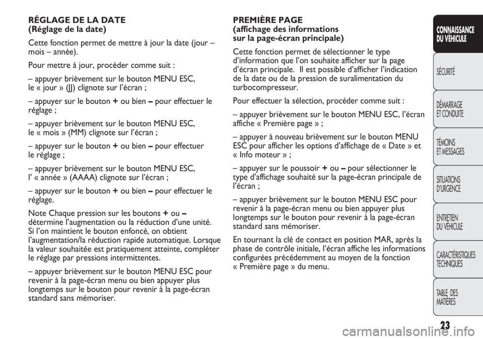 Abarth Punto Evo 2012 Notice dentretien (in French) 23
CONNAISSANCE
DU VÉHICULE
SÉCURITÉ
DÉMARRAGE
ET CONDUITE
TÉMOINS
ET MESSAGES
SITUATIONS
D’URGENCE
ENTRETIEN
DU VÉHICULE
CARACTÉRISTIQUES
TECHNIQUES
TABLE DES
MATIÈRES
PREMIÈRE PAGE
(a Abarth Punto Evo 2012 Notice dentretien (in French) 23
CONNAISSANCE
DU VÉHICULE
SÉCURITÉ
DÉMARRAGE
ET CONDUITE
TÉMOINS
ET MESSAGES
SITUATIONS
D’URGENCE
ENTRETIEN
DU VÉHICULE
CARACTÉRISTIQUES
TECHNIQUES
TABLE DES
MATIÈRES
PREMIÈRE PAGE
(a