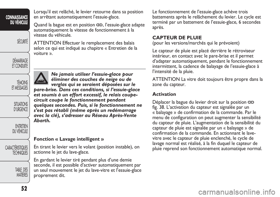 Abarth Punto Evo 2012 Notice dentretien (in French) 52
CONNAISSANCE
DU VÉHICULE
SÉCURITÉ
DÉMARRAGE
ET CONDUITE
TÉMOINS
ET MESSAGES
SITUATIONS
D’URGENCE
ENTRETIEN
DU VÉHICULE
CARACTÉRISTIQUES
TECHNIQUES
TABLE DES
MATIÈRES
Le fonctionnement Abarth Punto Evo 2012 Notice dentretien (in French) 52
CONNAISSANCE
DU VÉHICULE
SÉCURITÉ
DÉMARRAGE
ET CONDUITE
TÉMOINS
ET MESSAGES
SITUATIONS
D’URGENCE
ENTRETIEN
DU VÉHICULE
CARACTÉRISTIQUES
TECHNIQUES
TABLE DES
MATIÈRES
Le fonctionnement