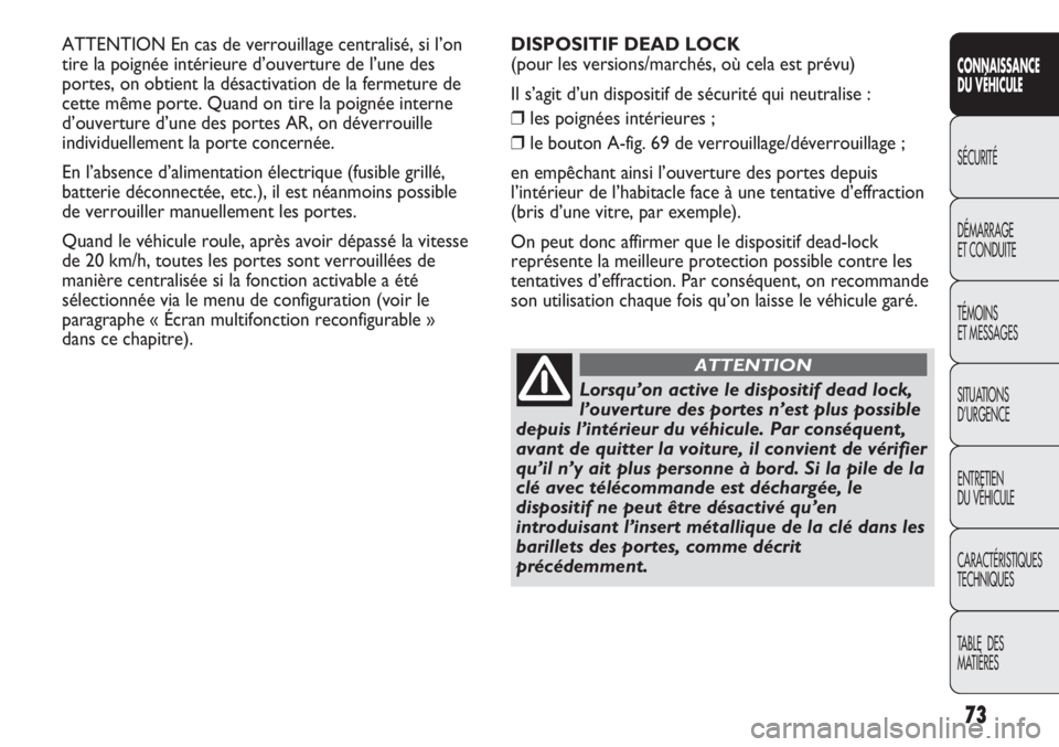 Abarth Punto Evo 2012 Notice dentretien (in French) 73
CONNAISSANCE
DU VÉHICULE
SÉCURITÉ
DÉMARRAGE
ET CONDUITE
TÉMOINS
ET MESSAGES
SITUATIONS
D’URGENCE
ENTRETIEN
DU VÉHICULE
CARACTÉRISTIQUES
TECHNIQUES
TABLE DES
MATIÈRES
ATTENTION En cas d Abarth Punto Evo 2012 Notice dentretien (in French) 73
CONNAISSANCE
DU VÉHICULE
SÉCURITÉ
DÉMARRAGE
ET CONDUITE
TÉMOINS
ET MESSAGES
SITUATIONS
D’URGENCE
ENTRETIEN
DU VÉHICULE
CARACTÉRISTIQUES
TECHNIQUES
TABLE DES
MATIÈRES
ATTENTION En cas d
