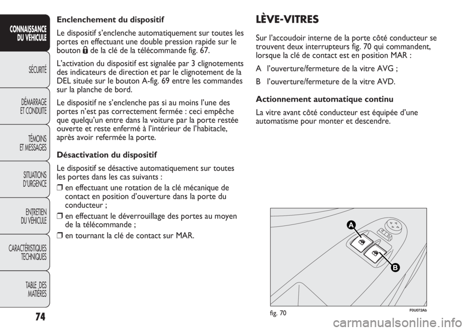 Abarth Punto Evo 2012 Notice dentretien (in French) 74
CONNAISSANCE
DU VÉHICULE
SÉCURITÉ
DÉMARRAGE
ET CONDUITE
TÉMOINS
ET MESSAGES
SITUATIONS
D’URGENCE
ENTRETIEN
DU VÉHICULE
CARACTÉRISTIQUES
TECHNIQUES
TABLE DES
MATIÈRES
Enclenchement du d Abarth Punto Evo 2012 Notice dentretien (in French) 74
CONNAISSANCE
DU VÉHICULE
SÉCURITÉ
DÉMARRAGE
ET CONDUITE
TÉMOINS
ET MESSAGES
SITUATIONS
D’URGENCE
ENTRETIEN
DU VÉHICULE
CARACTÉRISTIQUES
TECHNIQUES
TABLE DES
MATIÈRES
Enclenchement du d