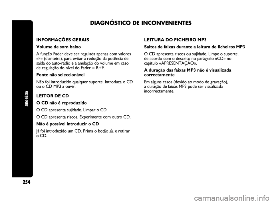Abarth Punto Evo 2010 Manual de Uso e Manutenção (in Portuguese) DIAGNÓSTICO DE INCONVENIENTES
AUTO-RÁDIO
254
INFORMAÇÕES GERAIS
Volume de som baixo
A função Fader deve ser regulada apenas com valores
«F» (dianteira), para evitar a redução da potência d Abarth Punto Evo 2010 Manual de Uso e Manutenção (in Portuguese) DIAGNÓSTICO DE INCONVENIENTES
AUTO-RÁDIO
254
INFORMAÇÕES GERAIS
Volume de som baixo
A função Fader deve ser regulada apenas com valores
«F» (dianteira), para evitar a redução da potência d