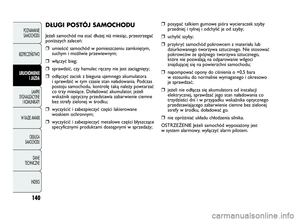 Abarth Punto Evo 2010 Instrukcja obsługi (in Polish) 140
POZNAWANIE
SAMOCHODU
BEZPIECZE
ŃSTWO
URUCHOMIENIE
I JAZDA
LAMPKI
SYGNALIZACYJNE
I KOMUNIKATY
W RAZIE AWARII
OBSŁUGA
SAMOCHODU
DANE
TECHNICZNE
INDEKS
❒posypać talkiem gumowe pióra wycieracze Abarth Punto Evo 2010 Instrukcja obsługi (in Polish) 140
POZNAWANIE
SAMOCHODU
BEZPIECZE
ŃSTWO
URUCHOMIENIE
I JAZDA
LAMPKI
SYGNALIZACYJNE
I KOMUNIKATY
W RAZIE AWARII
OBSŁUGA
SAMOCHODU
DANE
TECHNICZNE
INDEKS
❒posypać talkiem gumowe pióra wycieracze