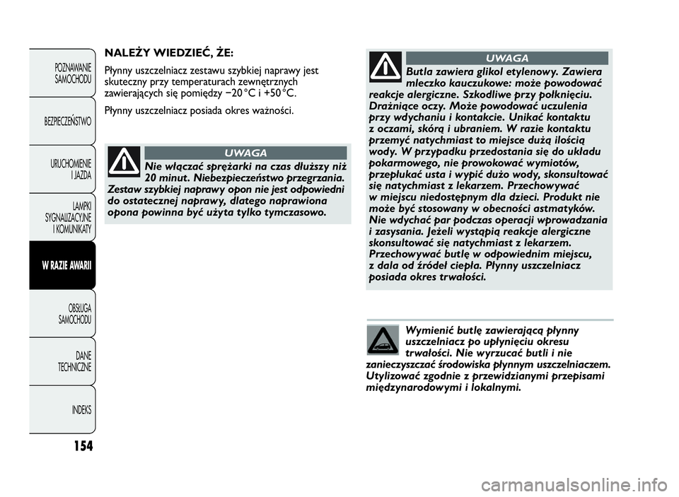 Abarth Punto Evo 2010 Instrukcja obsługi (in Polish) Wymienić butlę zawierającą płynny
uszczelniacz po upłynięciu okresu
trwałości. Nie wyrzucać butli i nie
zanieczyszczać środowiska płynnym uszczelniaczem.
Utylizować zgodnie z przewidzian Abarth Punto Evo 2010 Instrukcja obsługi (in Polish) Wymienić butlę zawierającą płynny
uszczelniacz po upłynięciu okresu
trwałości. Nie wyrzucać butli i nie
zanieczyszczać środowiska płynnym uszczelniaczem.
Utylizować zgodnie z przewidzian