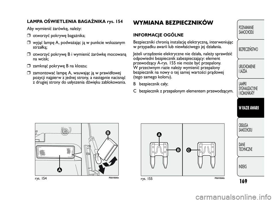 Abarth Punto Evo 2010 Instrukcja obsługi (in Polish) 169
POZNAWANIE
SAMOCHODU
BEZPIECZE
ŃSTWO
URUCHOMIENIE
I JAZDA
LAMPKI
SYGNALIZACYJNE
I KOMUNIKATY
WRAZIEAWA R I I
OBSŁUGA
SAMOCHODU
DANE
TECHNICZNE
INDEKS
F0U156Abrys. 154
LAMPA OŚWIETLENIA BAGAŻNI Abarth Punto Evo 2010 Instrukcja obsługi (in Polish) 169
POZNAWANIE
SAMOCHODU
BEZPIECZE
ŃSTWO
URUCHOMIENIE
I JAZDA
LAMPKI
SYGNALIZACYJNE
I KOMUNIKATY
WRAZIEAWA R I I
OBSŁUGA
SAMOCHODU
DANE
TECHNICZNE
INDEKS
F0U156Abrys. 154
LAMPA OŚWIETLENIA BAGAŻNI
