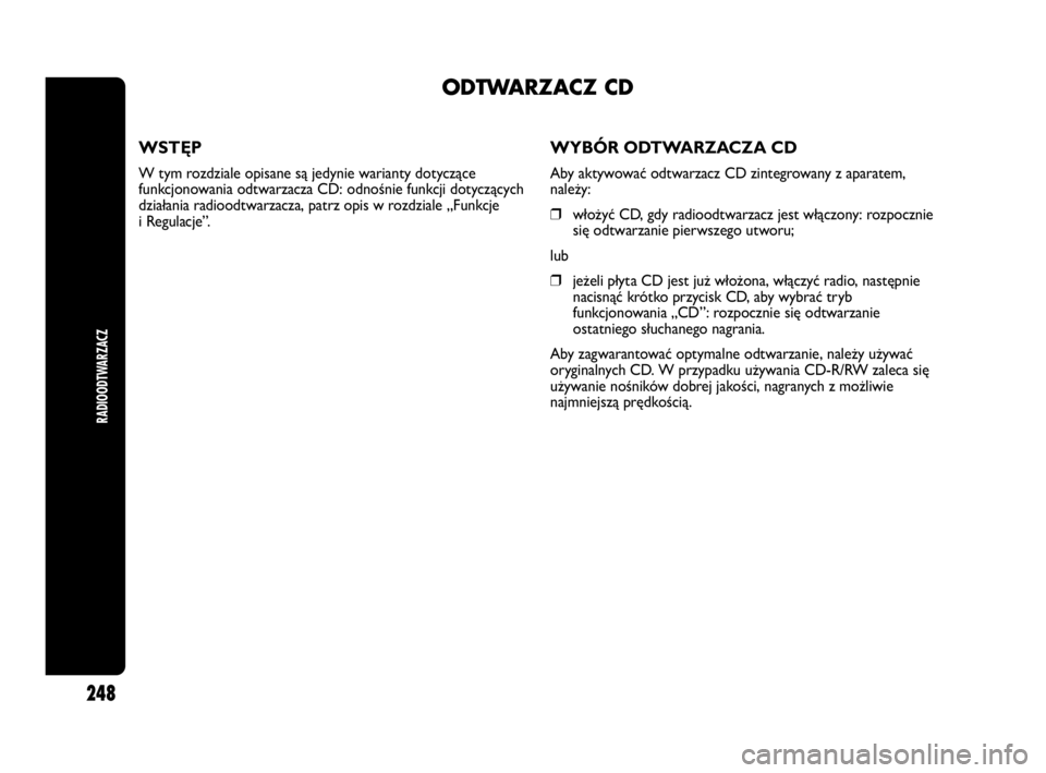 Abarth Punto Evo 2010  Instrukcja obsługi (in Polish) WSTĘP
W tym rozdziale opisane są jedynie warianty dotyczące
funkcjonowania odtwarzacza CD: odnośnie funkcji dotyczących
działania radioodtwarzacza, patrz opis w rozdziale „Funkcje
i Regulacje