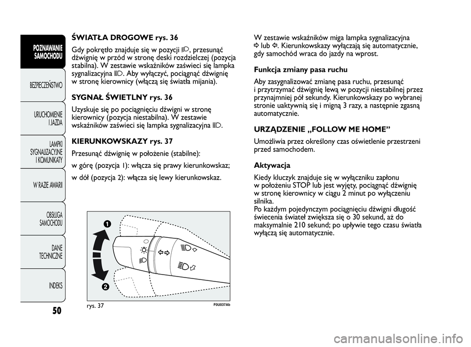 Abarth Punto Evo 2010 Instrukcja obsługi (in Polish) 50
POZNAWANIE
SAMOCHODU
BEZPIECZEŃSTWO
URUCHOMIENIE
I JAZDA
LAMPKI
SYGNALIZACYJNE
I KOMUNIKATY
W RAZIE AWARII
OBSŁUGA
SAMOCHODU
DANE
TECHNICZNE
INDEKS
W zestawie wskaźników miga lampka sygnalizac Abarth Punto Evo 2010 Instrukcja obsługi (in Polish) 50
POZNAWANIE
SAMOCHODU
BEZPIECZEŃSTWO
URUCHOMIENIE
I JAZDA
LAMPKI
SYGNALIZACYJNE
I KOMUNIKATY
W RAZIE AWARII
OBSŁUGA
SAMOCHODU
DANE
TECHNICZNE
INDEKS
W zestawie wskaźników miga lampka sygnalizac
