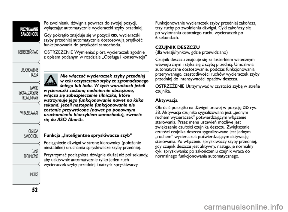 Abarth Punto Evo 2010 Instrukcja obsługi (in Polish) 52
POZNAWANIE
SAMOCHODU
BEZPIECZEŃSTWO
URUCHOMIENIE
I JAZDA
LAMPKI
SYGNALIZACYJNE
I KOMUNIKATY
W RAZIE AWARII
OBSŁUGA
SAMOCHODU
DANE
TECHNICZNE
INDEKS
Funkcjonowanie wycieraczek szyby przedniej zak Abarth Punto Evo 2010 Instrukcja obsługi (in Polish) 52
POZNAWANIE
SAMOCHODU
BEZPIECZEŃSTWO
URUCHOMIENIE
I JAZDA
LAMPKI
SYGNALIZACYJNE
I KOMUNIKATY
W RAZIE AWARII
OBSŁUGA
SAMOCHODU
DANE
TECHNICZNE
INDEKS
Funkcjonowanie wycieraczek szyby przedniej zak