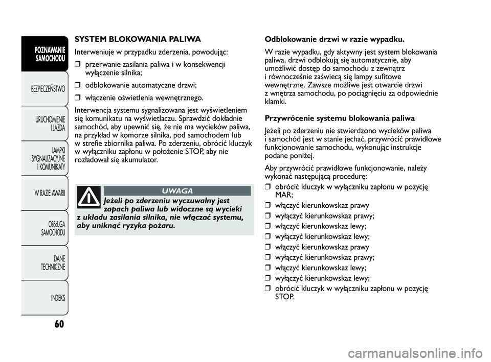 Abarth Punto Evo 2010 Instrukcja obsługi (in Polish) 60
POZNAWANIE
SAMOCHODU
BEZPIECZEŃSTWO
URUCHOMIENIE
I JAZDA
LAMPKI
SYGNALIZACYJNE
I KOMUNIKATY
W RAZIE AWARII
OBSŁUGA
SAMOCHODU
DANE
TECHNICZNE
INDEKS
SYSTEM BLOKOWANIA PALIWA
Interweniuje w przypa Abarth Punto Evo 2010 Instrukcja obsługi (in Polish) 60
POZNAWANIE
SAMOCHODU
BEZPIECZEŃSTWO
URUCHOMIENIE
I JAZDA
LAMPKI
SYGNALIZACYJNE
I KOMUNIKATY
W RAZIE AWARII
OBSŁUGA
SAMOCHODU
DANE
TECHNICZNE
INDEKS
SYSTEM BLOKOWANIA PALIWA
Interweniuje w przypa