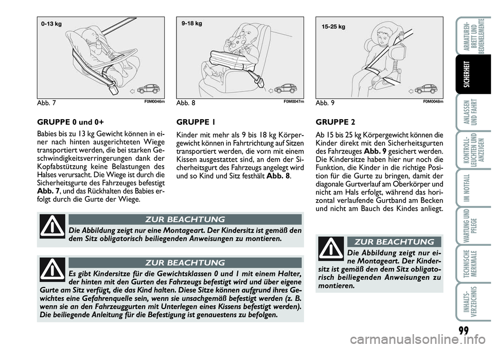 Abarth Grande Punto 2009 Betriebsanleitung (in German) 99
ANLASSEN
UND FAHRT
KONTROLL-
LEUCHTEN UND
ANZEIGEN
IM NOTFALL
WARTUNG UND
PFLEGE
TECHNISCHE
MERKMALE
INHALTS-
VERZEICHNIS
ARMATUREN-
BRETT UND
BEDIENELEMENTE
SICHERHEIT
GRUPPE 0 und 0+
Babies bis z Abarth Grande Punto 2009 Betriebsanleitung (in German) 99
ANLASSEN
UND FAHRT
KONTROLL-
LEUCHTEN UND
ANZEIGEN
IM NOTFALL
WARTUNG UND
PFLEGE
TECHNISCHE
MERKMALE
INHALTS-
VERZEICHNIS
ARMATUREN-
BRETT UND
BEDIENELEMENTE
SICHERHEIT
GRUPPE 0 und 0+
Babies bis z