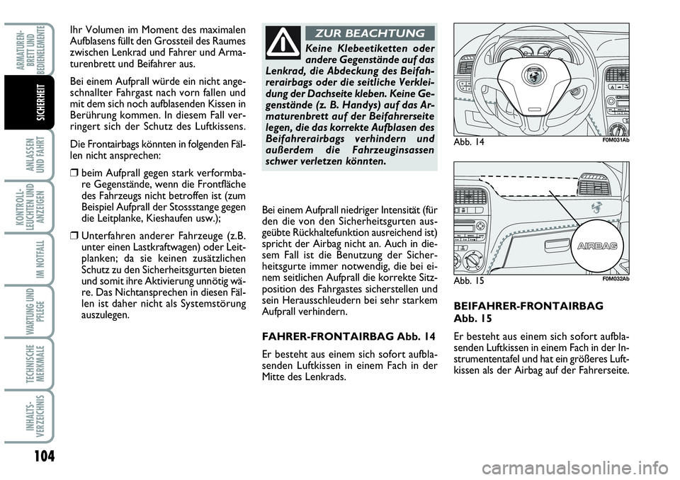 Abarth Grande Punto 2009 Betriebsanleitung (in German) 104
ANLASSEN
UND FAHRT
KONTROLL-
LEUCHTEN UND
ANZEIGEN
IM NOTFALL
WARTUNG UND
PFLEGE
TECHNISCHE
MERKMALE
INHALTS-
VERZEICHNIS
ARMATUREN-
BRETT UND
BEDIENELEMENTE
SICHERHEIT
BEIFAHRER-FRONTAIRBAG
Abb. Abarth Grande Punto 2009 Betriebsanleitung (in German) 104
ANLASSEN
UND FAHRT
KONTROLL-
LEUCHTEN UND
ANZEIGEN
IM NOTFALL
WARTUNG UND
PFLEGE
TECHNISCHE
MERKMALE
INHALTS-
VERZEICHNIS
ARMATUREN-
BRETT UND
BEDIENELEMENTE
SICHERHEIT
BEIFAHRER-FRONTAIRBAG
Abb.