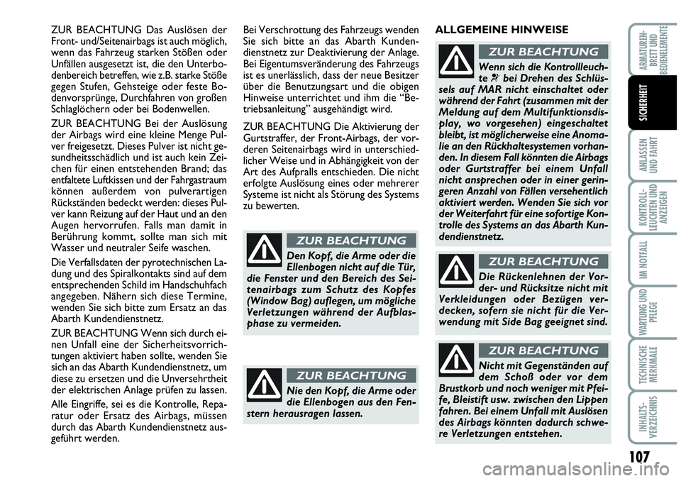 Abarth Grande Punto 2009 Betriebsanleitung (in German) 107
ANLASSEN
UND FAHRT
KONTROLL-
LEUCHTEN UND
ANZEIGEN
IM NOTFALL
WARTUNG UND
PFLEGE
TECHNISCHE
MERKMALE
INHALTS-
VERZEICHNIS
ARMATUREN-
BRETT UND
BEDIENELEMENTE
SICHERHEIT
ZUR BEACHTUNG Das Auslösen Abarth Grande Punto 2009 Betriebsanleitung (in German) 107
ANLASSEN
UND FAHRT
KONTROLL-
LEUCHTEN UND
ANZEIGEN
IM NOTFALL
WARTUNG UND
PFLEGE
TECHNISCHE
MERKMALE
INHALTS-
VERZEICHNIS
ARMATUREN-
BRETT UND
BEDIENELEMENTE
SICHERHEIT
ZUR BEACHTUNG Das Auslösen