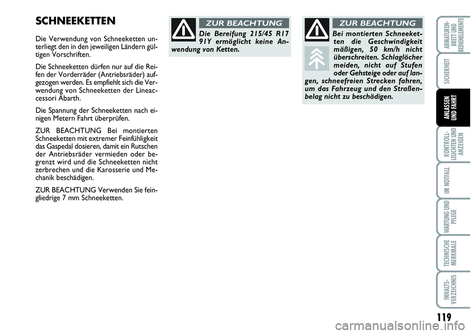 Abarth Grande Punto 2009 Betriebsanleitung (in German) 119
KONTROLL-
LEUCHTEN UND
ANZEIGEN
IM NOTFALL
WARTUNG UND
PFLEGE
TECHNISCHE
MERKMALE
INHALTS-
VERZEICHNIS
ARMATUREN-
BRETT UND
BEDIENELEMENTE
SICHERHEIT
ANLASSEN
UND FAHRT
SCHNEEKETTEN
Die Verwendung Abarth Grande Punto 2009 Betriebsanleitung (in German) 119
KONTROLL-
LEUCHTEN UND
ANZEIGEN
IM NOTFALL
WARTUNG UND
PFLEGE
TECHNISCHE
MERKMALE
INHALTS-
VERZEICHNIS
ARMATUREN-
BRETT UND
BEDIENELEMENTE
SICHERHEIT
ANLASSEN
UND FAHRT
SCHNEEKETTEN
Die Verwendung
