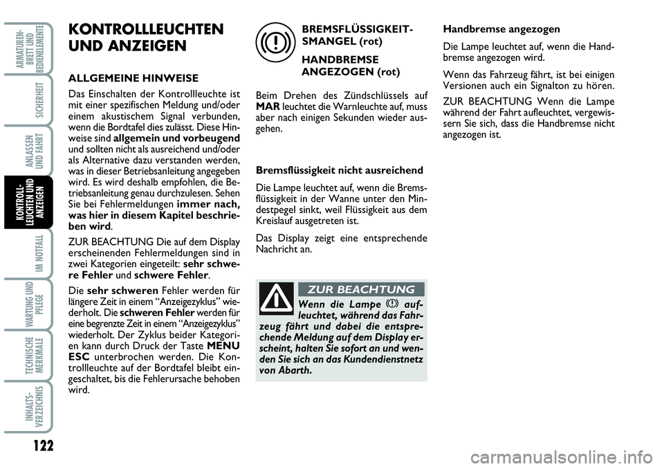 Abarth Grande Punto 2009 Betriebsanleitung (in German) 122
IM NOTFALL
WARTUNG UND
PFLEGE
TECHNISCHE
MERKMALE
INHALTS-
VERZEICHNIS
ARMATUREN-
BRETT UND
BEDIENELEMENTE
SICHERHEIT
ANLASSEN
UND FAHRT
KONTROLL-
LEUCHTEN UND
ANZEIGEN
KONTROLLLEUCHTEN
UND ANZEI Abarth Grande Punto 2009 Betriebsanleitung (in German) 122
IM NOTFALL
WARTUNG UND
PFLEGE
TECHNISCHE
MERKMALE
INHALTS-
VERZEICHNIS
ARMATUREN-
BRETT UND
BEDIENELEMENTE
SICHERHEIT
ANLASSEN
UND FAHRT
KONTROLL-
LEUCHTEN UND
ANZEIGEN
KONTROLLLEUCHTEN
UND ANZEI
