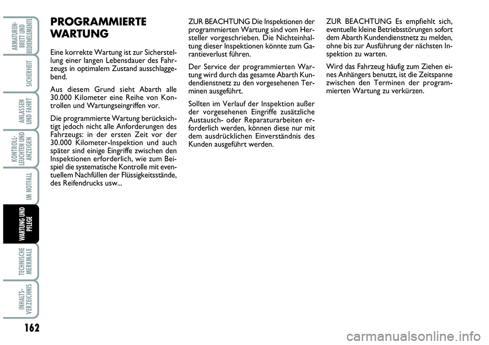 Abarth Grande Punto 2009 Betriebsanleitung (in German) 162
KONTROLL-
LEUCHTEN UND
ANZEIGEN
TECHNISCHE
MERKMALE
INHALTS-
VERZEICHNIS
ARMATUREN-
BRETT UND
BEDIENELEMENTE
SICHERHEIT
ANLASSEN
UND FAHRT
IM NOTFALL
WARTUNG UND
PFLEGE
ZUR BEACHTUNG Die Inspekti Abarth Grande Punto 2009 Betriebsanleitung (in German) 162
KONTROLL-
LEUCHTEN UND
ANZEIGEN
TECHNISCHE
MERKMALE
INHALTS-
VERZEICHNIS
ARMATUREN-
BRETT UND
BEDIENELEMENTE
SICHERHEIT
ANLASSEN
UND FAHRT
IM NOTFALL
WARTUNG UND
PFLEGE
ZUR BEACHTUNG Die Inspekti