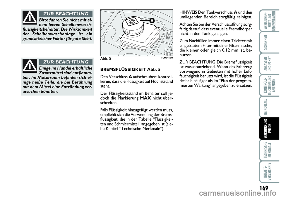 Abarth Grande Punto 2009 Betriebsanleitung (in German) 169
KONTROLL-
LEUCHTEN UND
ANZEIGEN
TECHNISCHE
MERKMALE
INHALTS-
VERZEICHNIS
ARMATUREN-
BRETT UND
BEDIENELEMENTE
SICHERHEIT
ANLASSEN
UND FAHRT
IM NOTFALL
WARTUNG UND
PFLEGE
HINWEIS Den Tankverschluss Abarth Grande Punto 2009 Betriebsanleitung (in German) 169
KONTROLL-
LEUCHTEN UND
ANZEIGEN
TECHNISCHE
MERKMALE
INHALTS-
VERZEICHNIS
ARMATUREN-
BRETT UND
BEDIENELEMENTE
SICHERHEIT
ANLASSEN
UND FAHRT
IM NOTFALL
WARTUNG UND
PFLEGE
HINWEIS Den Tankverschluss