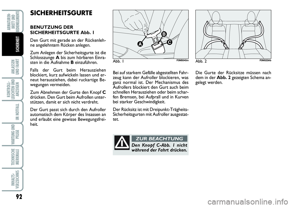 Abarth Grande Punto 2009 Betriebsanleitung (in German) 92
ANLASSEN
UND FAHRT
KONTROLL-
LEUCHTEN UND
ANZEIGEN
IM NOTFALL
WARTUNG UND
PFLEGE
TECHNISCHE
MERKMALE
INHALTS-
VERZEICHNIS
ARMATUREN-
BRETT UND
BEDIENELEMENTE
SICHERHEIT
Bei auf starkem Gefälle ab Abarth Grande Punto 2009 Betriebsanleitung (in German) 92
ANLASSEN
UND FAHRT
KONTROLL-
LEUCHTEN UND
ANZEIGEN
IM NOTFALL
WARTUNG UND
PFLEGE
TECHNISCHE
MERKMALE
INHALTS-
VERZEICHNIS
ARMATUREN-
BRETT UND
BEDIENELEMENTE
SICHERHEIT
Bei auf starkem Gefälle ab