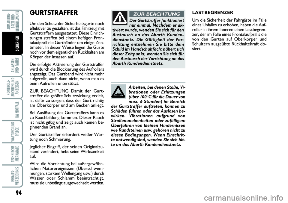 Abarth Grande Punto 2009 Betriebsanleitung (in German) 94
ANLASSEN
UND FAHRT
KONTROLL-
LEUCHTEN UND
ANZEIGEN
IM NOTFALL
WARTUNG UND
PFLEGE
TECHNISCHE
MERKMALE
INHALTS-
VERZEICHNIS
ARMATUREN-
BRETT UND
BEDIENELEMENTE
SICHERHEIT
GURTSTRAFFER
Um den Sch Abarth Grande Punto 2009 Betriebsanleitung (in German) 94
ANLASSEN
UND FAHRT
KONTROLL-
LEUCHTEN UND
ANZEIGEN
IM NOTFALL
WARTUNG UND
PFLEGE
TECHNISCHE
MERKMALE
INHALTS-
VERZEICHNIS
ARMATUREN-
BRETT UND
BEDIENELEMENTE
SICHERHEIT
GURTSTRAFFER
Um den Sch