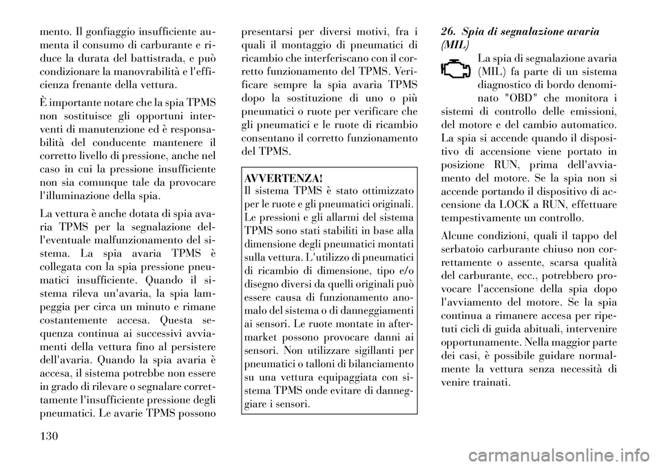Lancia Flavia 2012  Libretto Uso Manutenzione (in Italian) mento. Il gonfiaggio insufficiente au-
menta il consumo di carburante e ri-
duce la durata del battistrada, e può
condizionare la manovrabilità e leffi-
cienza frenante della vettura.
È importante