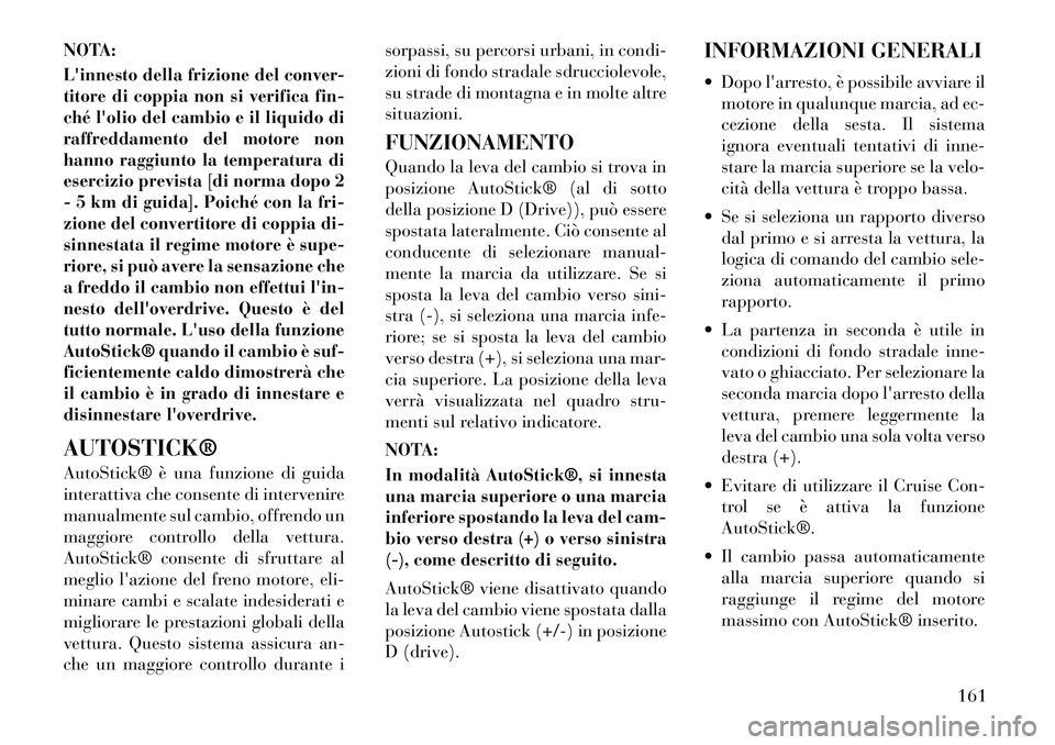 Lancia Flavia 2012  Libretto Uso Manutenzione (in Italian) NOTA:Linnesto della frizione del conver-
titore di coppia non si verifica fin-
ché lolio del cambio e il liquido di
raffreddamento del motore non
hanno raggiunto la temperatura di
esercizio previst