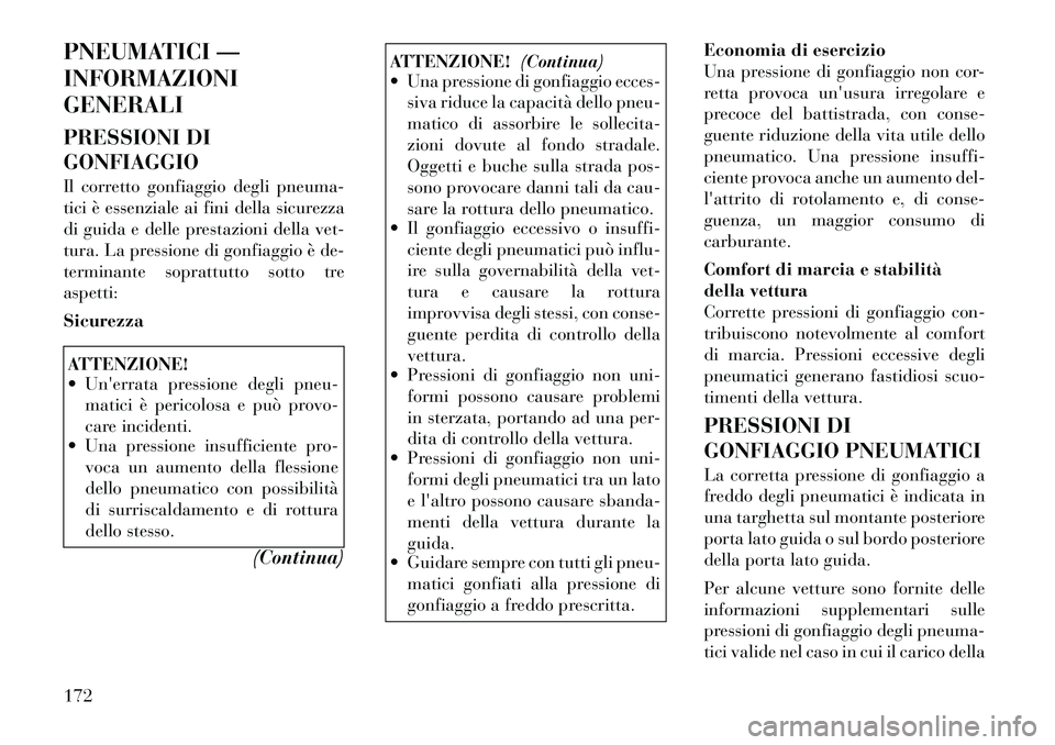 Lancia Flavia 2012  Libretto Uso Manutenzione (in Italian) PNEUMATICI —
INFORMAZIONI
GENERALI
PRESSIONI DI
GONFIAGGIO
Il corretto gonfiaggio degli pneuma-
tici è essenziale ai fini della sicurezza
di guida e delle prestazioni della vet-
tura. La pressione 