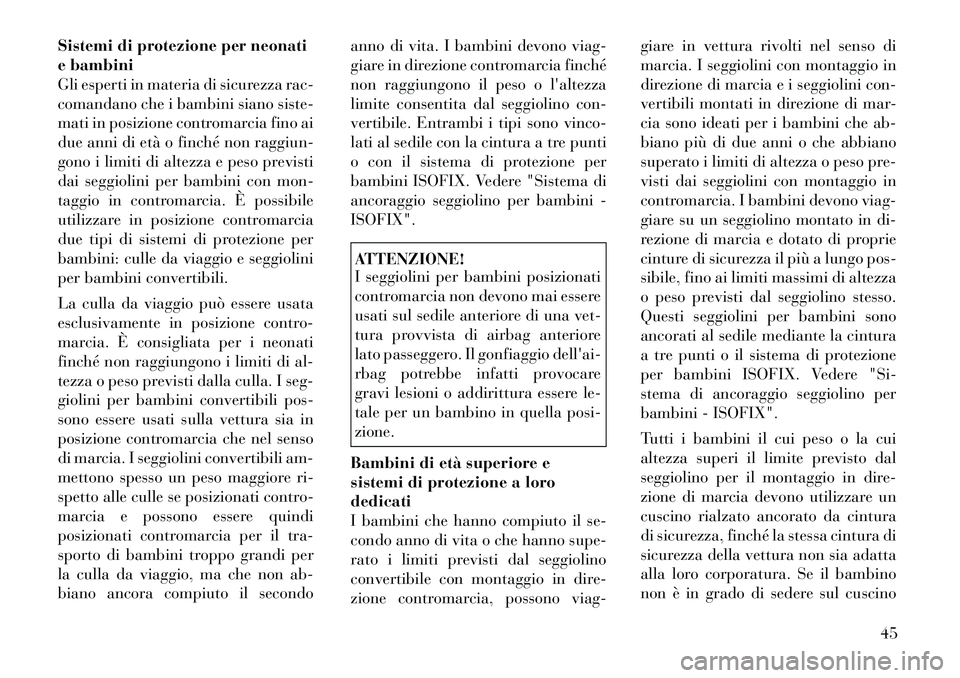 Lancia Flavia 2012 Libretto Uso Manutenzione (in Italian) Sistemi di protezione per neonati
e bambini
Gli esperti in materia di sicurezza rac-
comandano che i bambini siano siste-
mati in posizione contromarcia fino ai
due anni di età o finché non raggiun- Lancia Flavia 2012 Libretto Uso Manutenzione (in Italian) Sistemi di protezione per neonati
e bambini
Gli esperti in materia di sicurezza rac-
comandano che i bambini siano siste-
mati in posizione contromarcia fino ai
due anni di età o finché non raggiun-