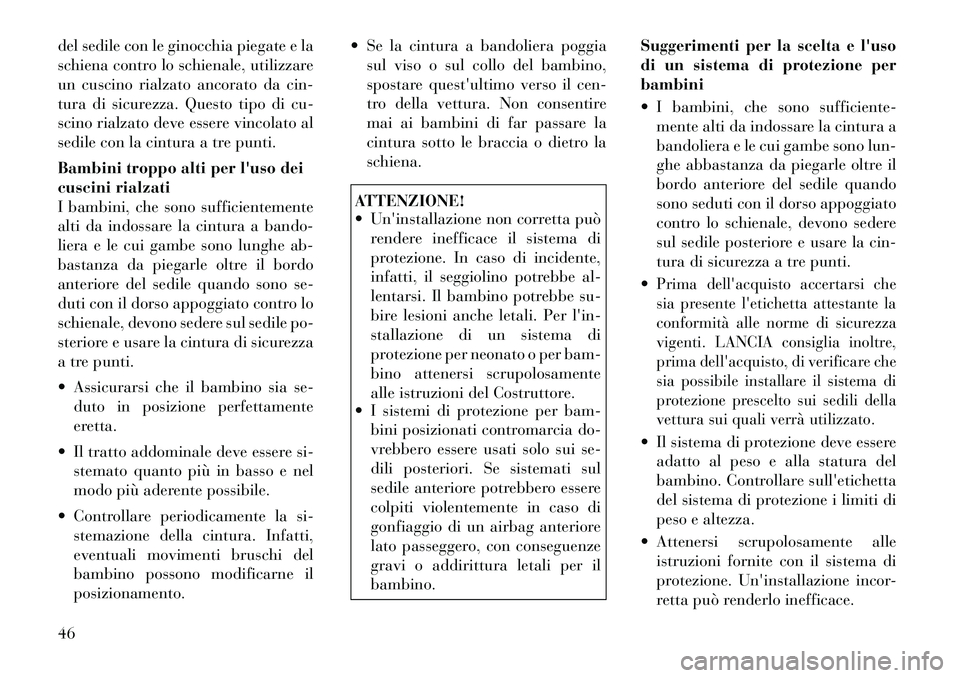 Lancia Flavia 2012 Libretto Uso Manutenzione (in Italian) del sedile con le ginocchia piegate e la
schiena contro lo schienale, utilizzare
un cuscino rialzato ancorato da cin-
tura di sicurezza. Questo tipo di cu-
scino rialzato deve essere vincolato al
sedi Lancia Flavia 2012 Libretto Uso Manutenzione (in Italian) del sedile con le ginocchia piegate e la
schiena contro lo schienale, utilizzare
un cuscino rialzato ancorato da cin-
tura di sicurezza. Questo tipo di cu-
scino rialzato deve essere vincolato al
sedi