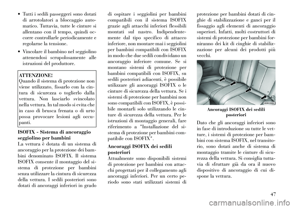 Lancia Flavia 2012 Libretto Uso Manutenzione (in Italian) Tutti i sedili passeggeri sono dotatidi arrotolatori a bloccaggio auto-
matico. Tuttavia, tutte le cinture si
allentano con il tempo, quindi oc-
corre controllarle periodicamente e
regolarne la tens Lancia Flavia 2012 Libretto Uso Manutenzione (in Italian) Tutti i sedili passeggeri sono dotatidi arrotolatori a bloccaggio auto-
matico. Tuttavia, tutte le cinture si
allentano con il tempo, quindi oc-
corre controllarle periodicamente e
regolarne la tens