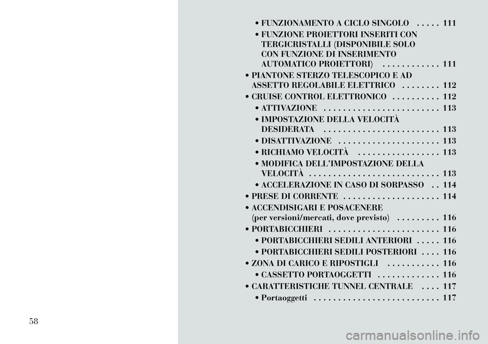 Lancia Flavia 2012 Libretto Uso Manutenzione (in Italian) FUNZIONAMENTO A CICLO SINGOLO . . . . . 111
FUNZIONE PROIETTORI INSERITI CONTERGICRISTALLI (DISPONIBILE SOLO
CON FUNZIONE DI INSERIMENTO
AUTOMATICO PROIETTORI) . . . . . . . . . . . . 111
PIANTO Lancia Flavia 2012 Libretto Uso Manutenzione (in Italian) FUNZIONAMENTO A CICLO SINGOLO . . . . . 111
FUNZIONE PROIETTORI INSERITI CONTERGICRISTALLI (DISPONIBILE SOLO
CON FUNZIONE DI INSERIMENTO
AUTOMATICO PROIETTORI) . . . . . . . . . . . . 111
PIANTO