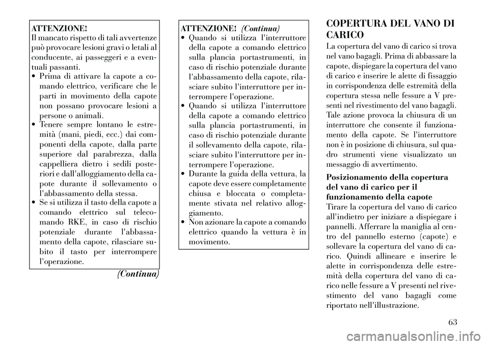 Lancia Flavia 2012 Libretto Uso Manutenzione (in Italian) ATTENZIONE!
Il mancato rispetto di tali avvertenze
può provocare lesioni gravi o letali al
conducente, ai passeggeri e a even-
tuali passanti.
Prima di attivare la capote a co-mando elettrico, veri Lancia Flavia 2012 Libretto Uso Manutenzione (in Italian) ATTENZIONE!
Il mancato rispetto di tali avvertenze
può provocare lesioni gravi o letali al
conducente, ai passeggeri e a even-
tuali passanti.
Prima di attivare la capote a co-mando elettrico, veri