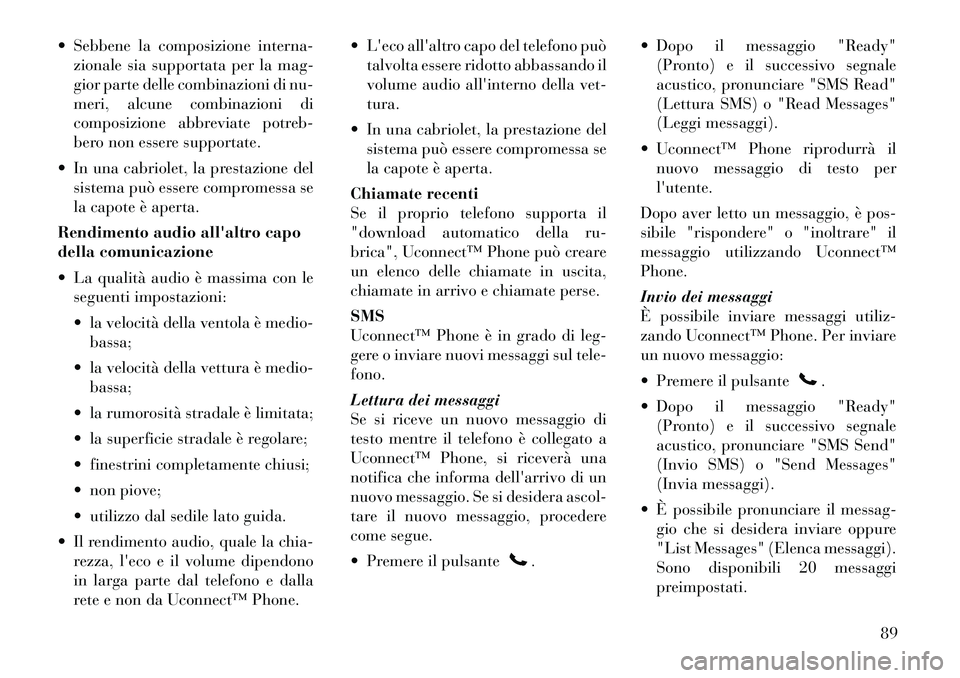 Lancia Flavia 2012  Libretto Uso Manutenzione (in Italian)  Sebbene la composizione interna-zionale sia supportata per la mag-
gior parte delle combinazioni di nu-
meri, alcune combinazioni di
composizione abbreviate potreb-
bero non essere supportate.
 In 