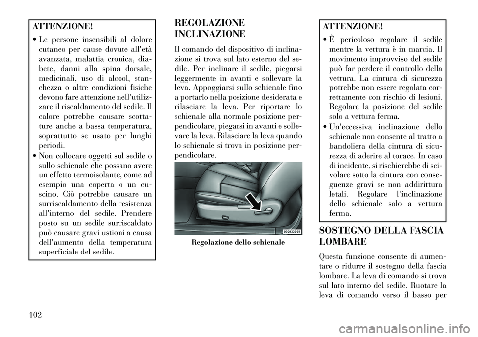 Lancia Flavia 2013  Libretto Uso Manutenzione (in Italian) ATTENZIONE!
 Le persone insensibili al dolorecutaneo per cause dovute alletà
avanzata, malattia cronica, dia-
bete, danni alla spina dorsale,
medicinali, uso di alcool, stan-
chezza o altre condizi
