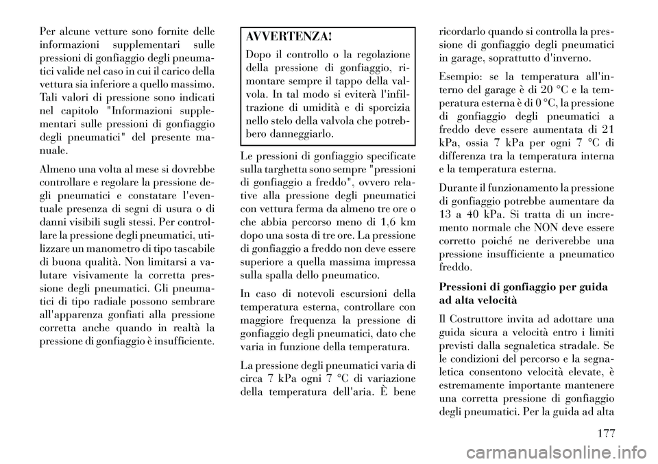 Lancia Flavia 2013  Libretto Uso Manutenzione (in Italian) Per alcune vetture sono fornite delle
informazioni supplementari sulle
pressioni di gonfiaggio degli pneuma-
tici valide nel caso in cui il carico della
vettura sia inferiore a quello massimo.
Tali va